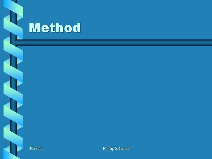 Method 3/5/2002 Phillip Saltzman 