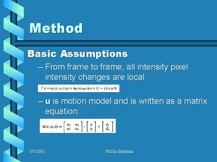 Method Basic Assumptions – From frame to frame, all intensity pixel intensity changes are