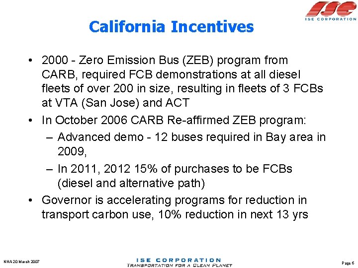 California Incentives • 2000 - Zero Emission Bus (ZEB) program from CARB, required FCB