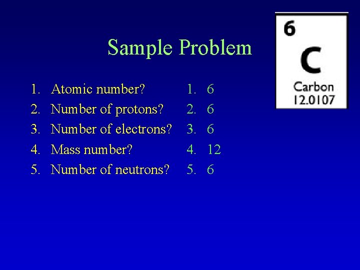 Sample Problem 1. 2. 3. 4. 5. Atomic number? Number of protons? Number of