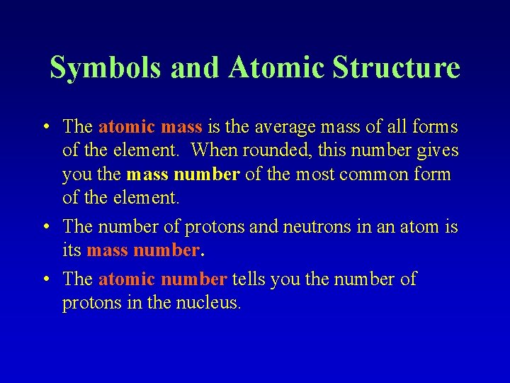 Symbols and Atomic Structure • The atomic mass is the average mass of all