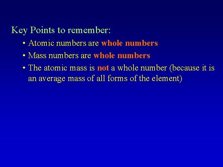 Key Points to remember: • Atomic numbers are whole numbers • Mass numbers are