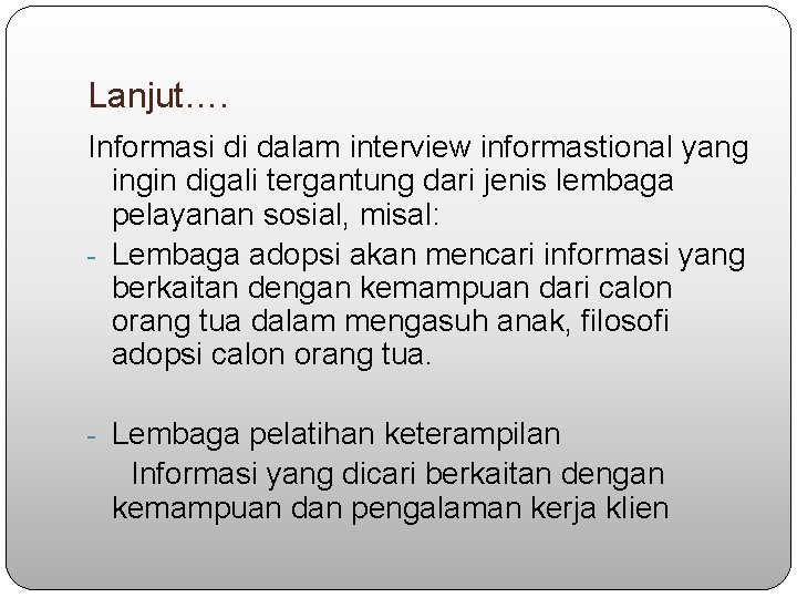 Lanjut…. Informasi di dalam interview informastional yang ingin digali tergantung dari jenis lembaga pelayanan