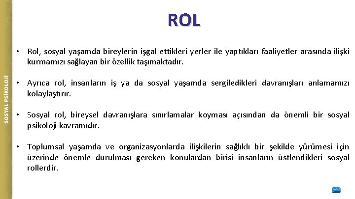 ROL • Rol, sosyal yaşamda bireylerin işgal ettikleri yerler ile yaptıkları faaliyetler arasında ilişki