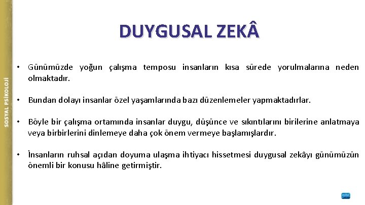 DUYGUSAL ZEK • Günümüzde yoğun çalışma temposu insanların kısa sürede yorulmalarına neden olmaktadır. •