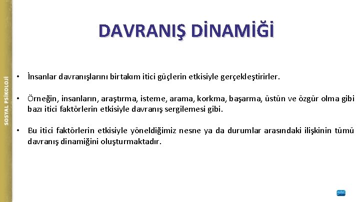 DAVRANIŞ DİNAMİĞİ • İnsanlar davranışlarını birtakım itici güçlerin etkisiyle gerçekleştirirler. • Örneğin, insanların, araştırma, DAVRANIŞ DİNAMİĞİ • İnsanlar davranışlarını birtakım itici güçlerin etkisiyle gerçekleştirirler. • Örneğin, insanların, araştırma,
