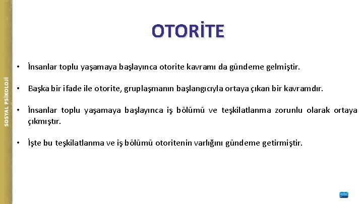 OTORİTE • İnsanlar toplu yaşamaya başlayınca otorite kavramı da gündeme gelmiştir. • Başka bir