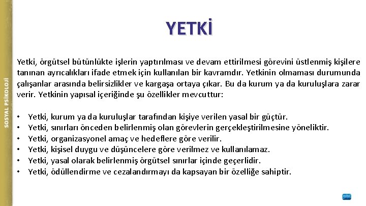 YETKİ Yetki, örgütsel bütünlükte işlerin yaptırılması ve devam ettirilmesi görevini üstlenmiş kişilere tanınan ayrıcalıkları