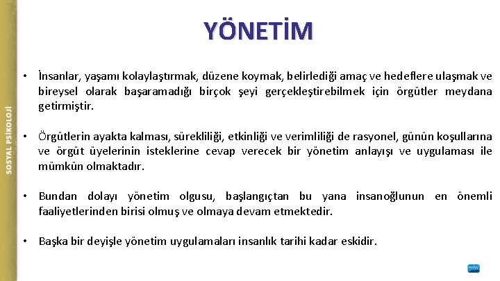 YÖNETİM • İnsanlar, yaşamı kolaylaştırmak, düzene koymak, belirlediği amaç ve hedeflere ulaşmak ve bireysel