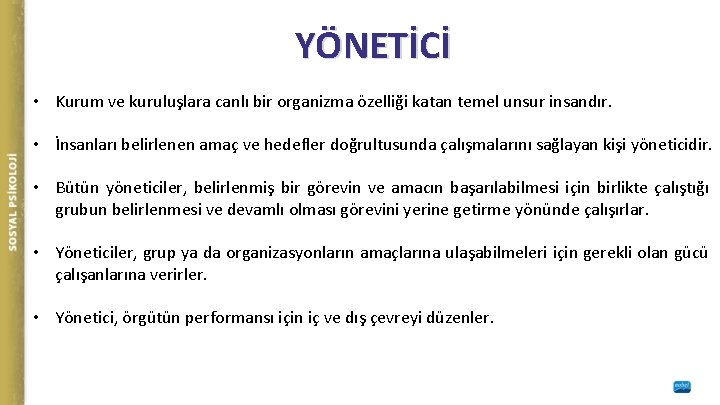 YÖNETİCİ • Kurum ve kuruluşlara canlı bir organizma özelliği katan temel unsur insandır. •