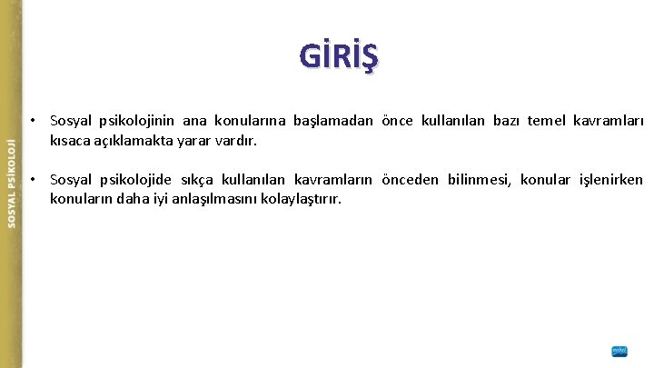 GİRİŞ • Sosyal psikolojinin ana konularına başlamadan önce kullanılan bazı temel kavramları kısaca açıklamakta