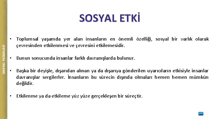 SOSYAL ETKİ • Toplumsal yaşamda yer alan insanların en önemli özelliği, sosyal bir varlık