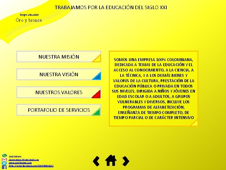 TRABAJAMOS POR LA EDUCACIÓN DEL SIGLO XXI Grupo educativo Oro y bronce NUESTRA MISIÓN