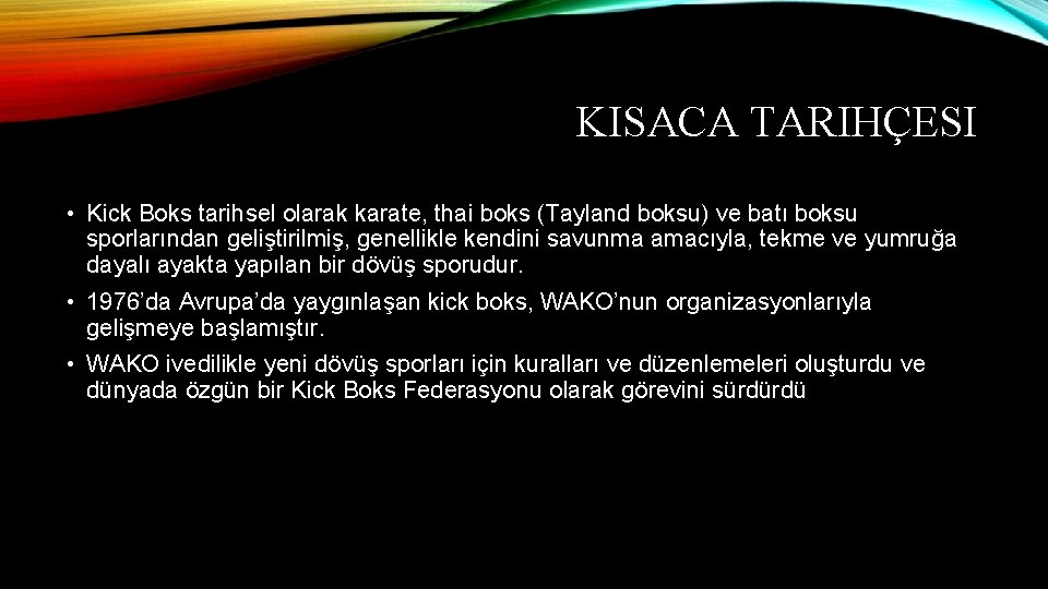 KISACA TARIHÇESI • Kick Boks tarihsel olarak karate, thai boks (Tayland boksu) ve batı