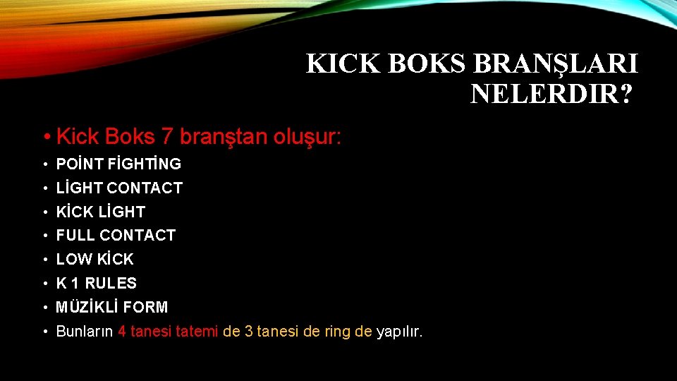 KICK BOKS BRANŞLARI NELERDIR? • Kick Boks 7 branştan oluşur: • POİNT FİGHTİNG •