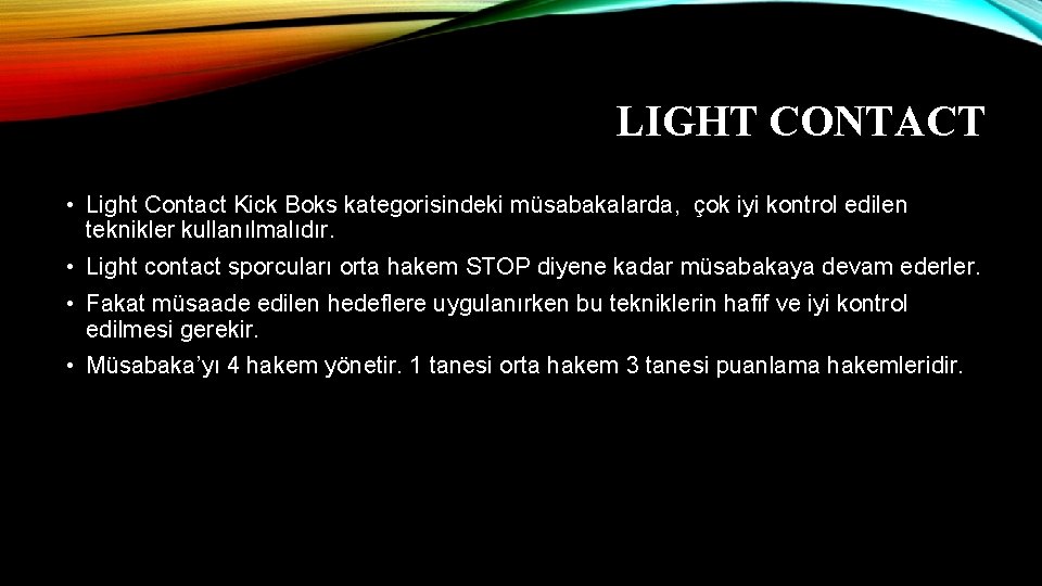 LIGHT CONTACT • Light Contact Kick Boks kategorisindeki müsabakalarda, çok iyi kontrol edilen teknikler