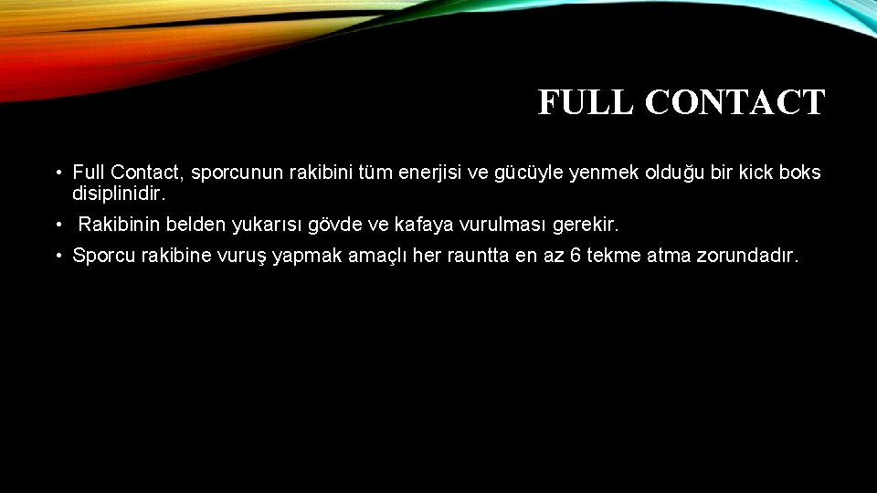 FULL CONTACT • Full Contact, sporcunun rakibini tüm enerjisi ve gücüyle yenmek olduğu bir