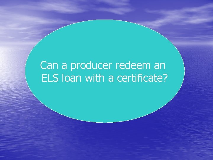 Can a producer redeem an ELS loan with a certificate? 