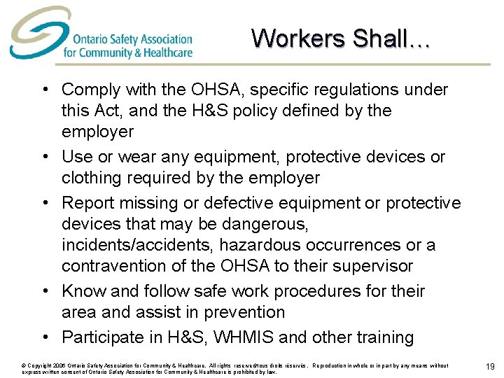 Workers Shall… • Comply with the OHSA, specific regulations under this Act, and the