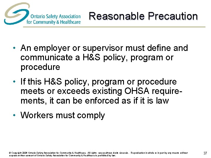 Reasonable Precaution • An employer or supervisor must define and communicate a H&S policy,