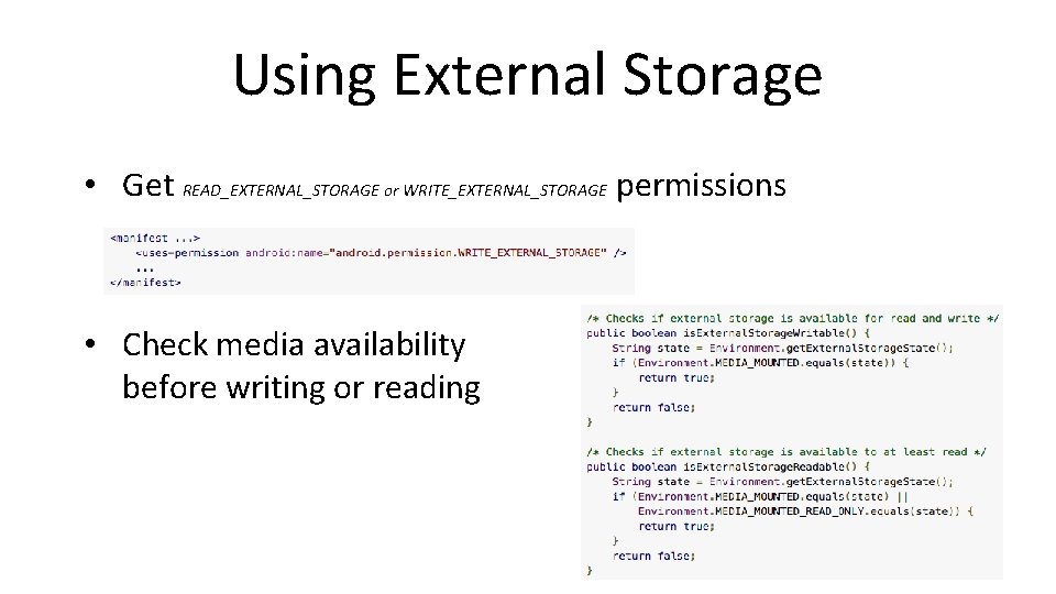 Using External Storage • Get READ_EXTERNAL_STORAGE or WRITE_EXTERNAL_STORAGE permissions • Check media availability before