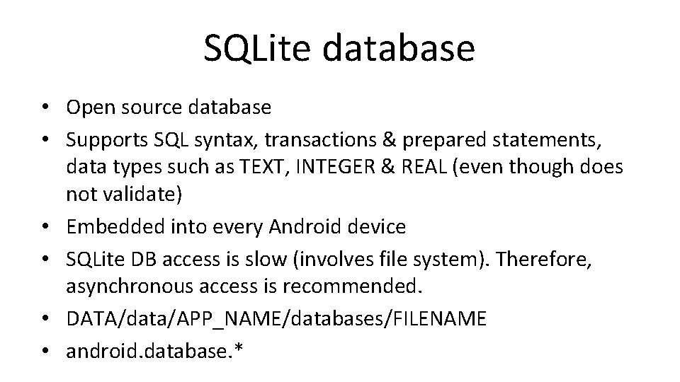 SQLite database • Open source database • Supports SQL syntax, transactions & prepared statements,