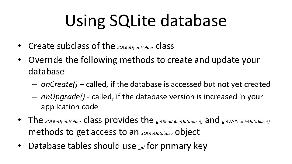 Using SQLite database • Create subclass of the SQLite. Open. Helper class • Override