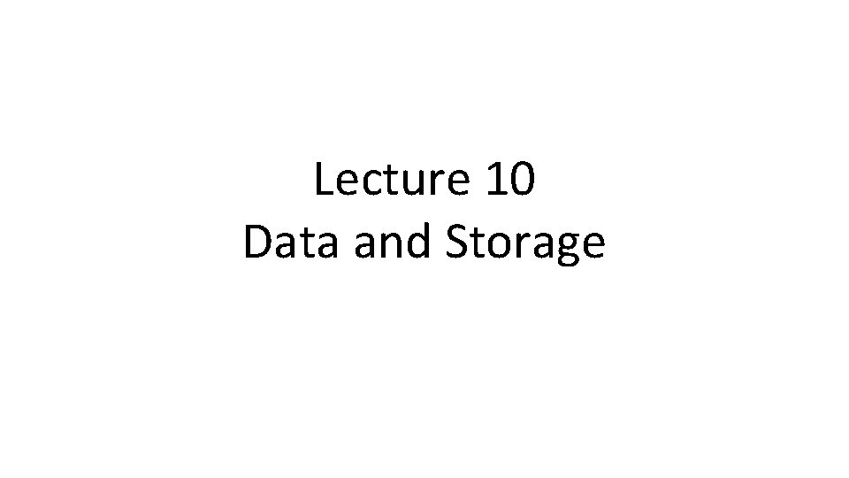 Lecture 10 Data and Storage 