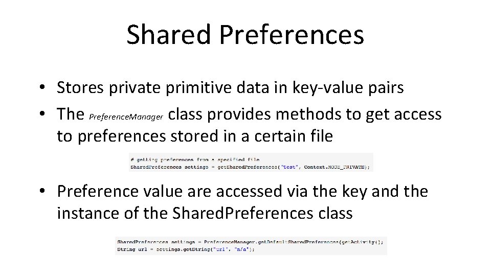 Shared Preferences • Stores private primitive data in key-value pairs • The Preference. Manager