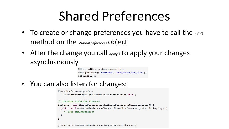 Shared Preferences • To create or change preferences you have to call the edit()