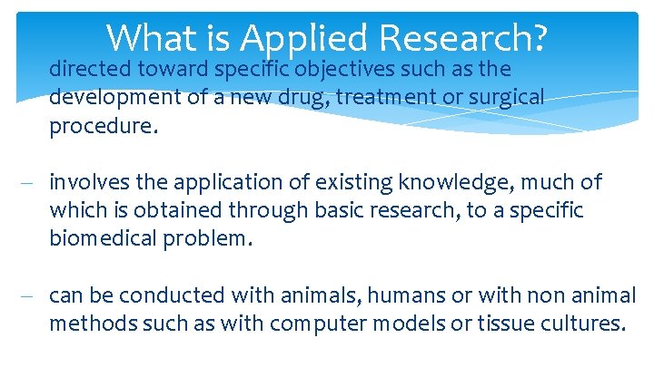 What is Applied Research? - directed toward specific objectives such as the development of