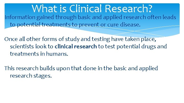 What is Clinical Research? Information gained through basic and applied research often leads to