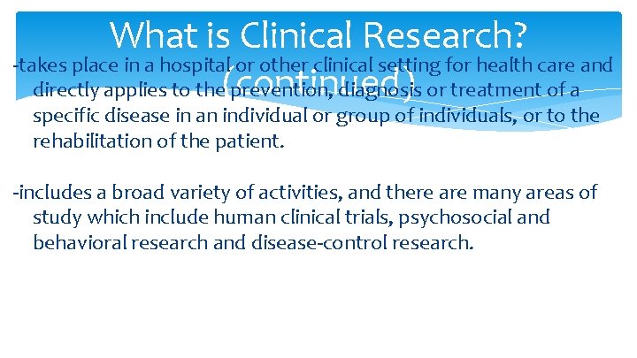 What is Clinical Research? -takes place in a hospital or other clinical setting for