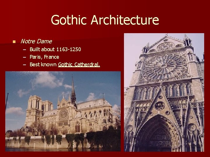 Gothic Architecture n Notre Dame – – – Built about 1163 -1250 Paris, France