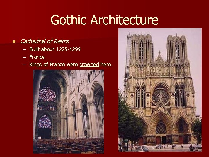 Gothic Architecture n Cathedral of Reims – – – Built about 1225 -1299 France