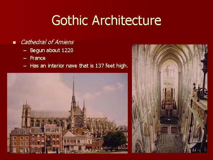 Gothic Architecture n Cathedral of Amiens – – – Begun about 1220 France Has