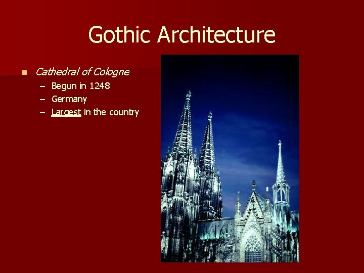 Gothic Architecture n Cathedral of Cologne – – – Begun in 1248 Germany Largest