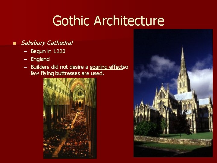 Gothic Architecture n Salisbury Cathedral – – – Begun in 1220 England Builders did