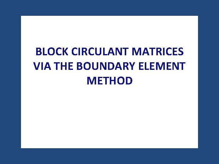 BLOCK CIRCULANT MATRICES VIA THE BOUNDARY ELEMENT METHOD 
