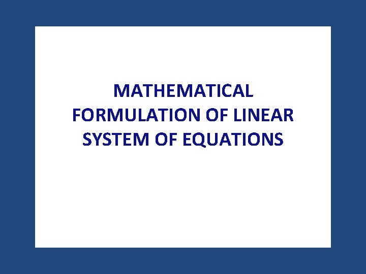 MATHEMATICAL FORMULATION OF LINEAR SYSTEM OF EQUATIONS 
