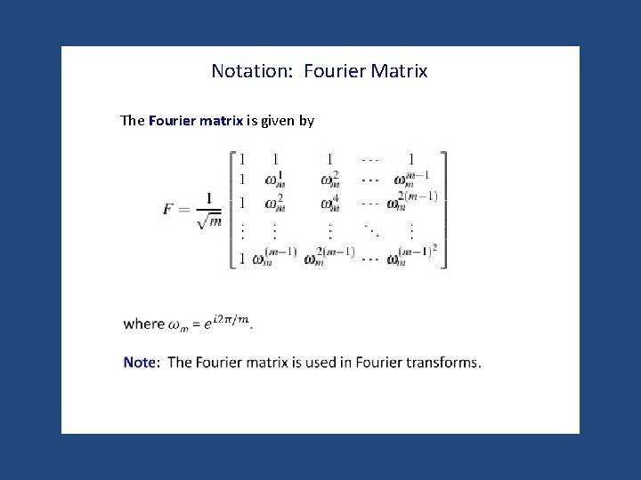 Notation: Fourier Matrix The Fourier matrix is given by 