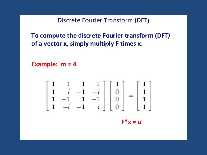 Discrete Fourier Transform (DFT) To compute the discrete Fourier transform (DFT) of a vector