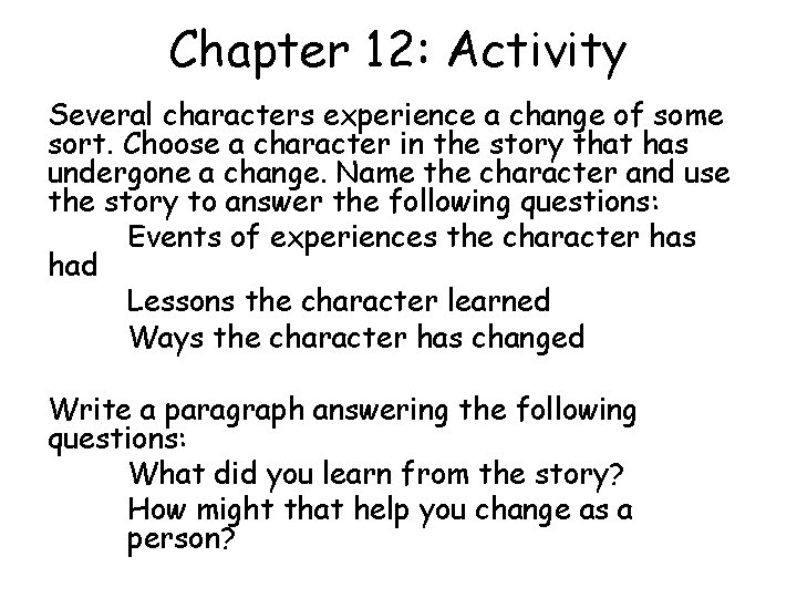 Chapter 12: Activity Several characters experience a change of some sort. Choose a character