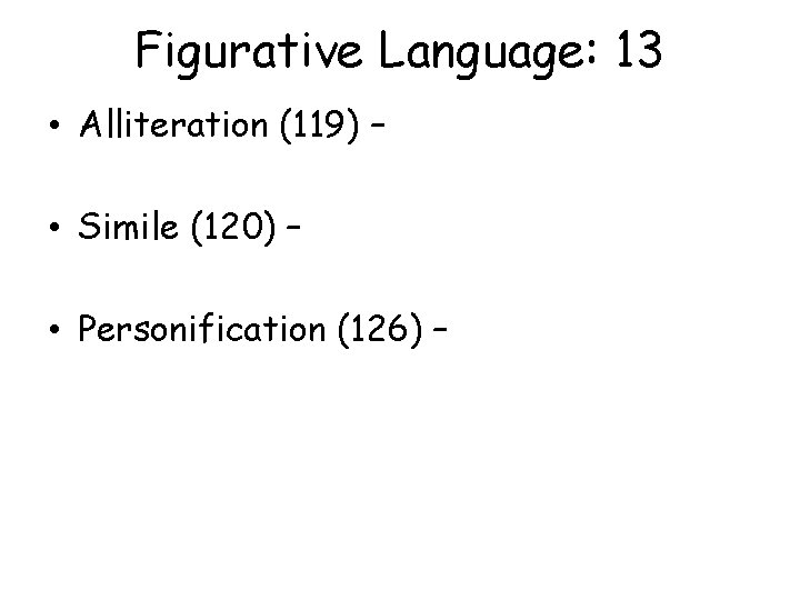 Figurative Language: 13 • Alliteration (119) – • Simile (120) – • Personification (126)