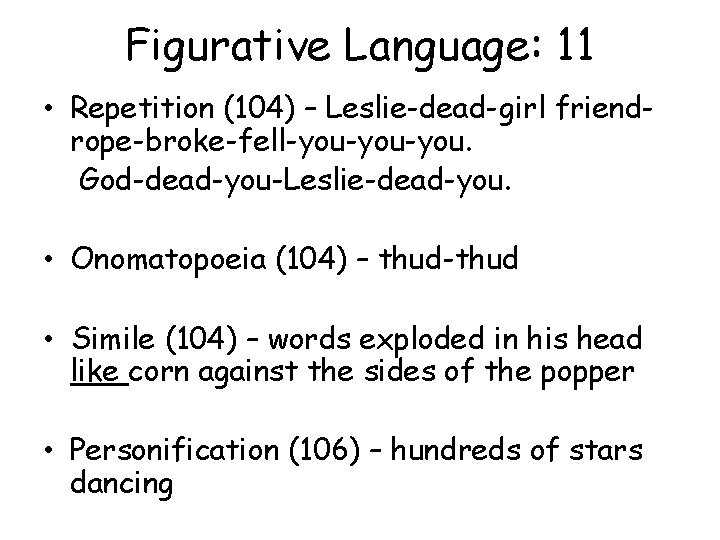 Figurative Language: 11 • Repetition (104) – Leslie-dead-girl friendrope-broke-fell-you-you. God-dead-you-Leslie-dead-you. • Onomatopoeia (104) –