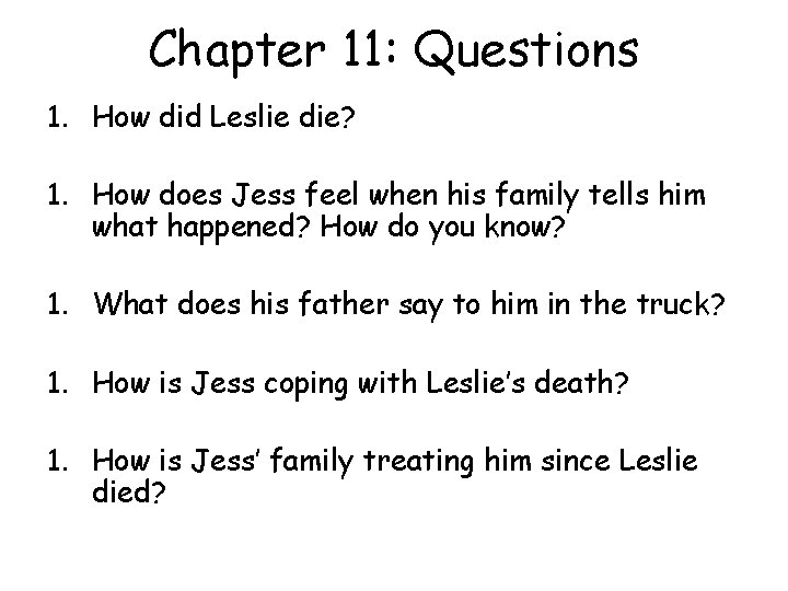 Chapter 11: Questions 1. How did Leslie die? 1. How does Jess feel when