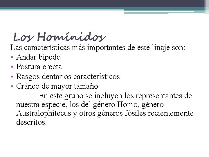 Los Homínidos Las características más importantes de este linaje son: • Andar bípedo •