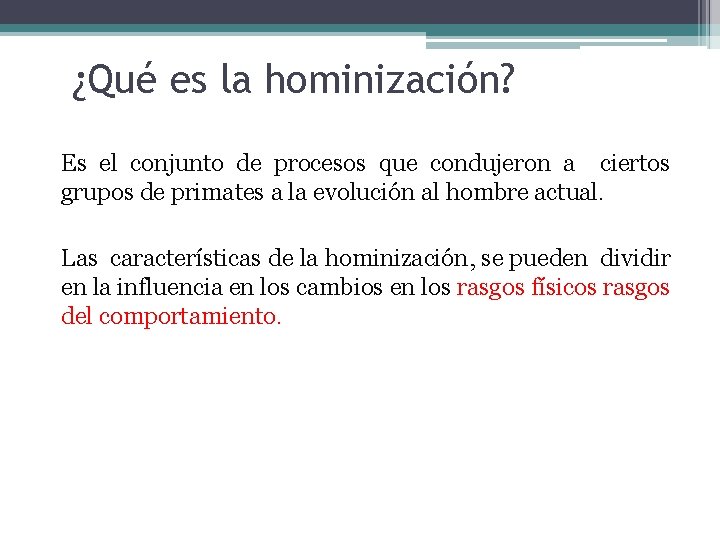 ¿Qué es la hominización? Es el conjunto de procesos que condujeron a ciertos grupos