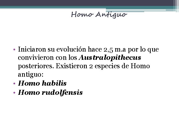 Homo Antiguo • Iniciaron su evolución hace 2, 5 m. a por lo que