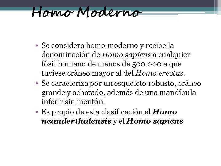 Homo Moderno • Se considera homo moderno y recibe la denominación de Homo sapiens